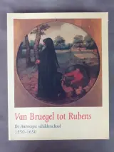 Boek: Van Bruegel tot Rubens - De Antwerpse schilderschool 1550-1650 – kavel bij De Kringwinkel, Gent