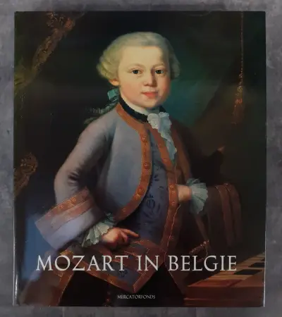 Boek: Mozart in België - Een Wonderkind op reis door de Zuidelijke Nederlanden1763-1766 – kavel bij De Kringwinkel, Gent