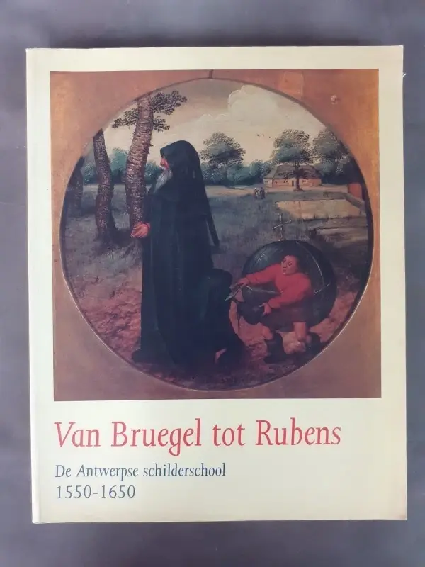 Boek: Van Bruegel tot Rubens - De Antwerpse schilderschool 1550-1650 – kavel bij De Kringwinkel, Gent